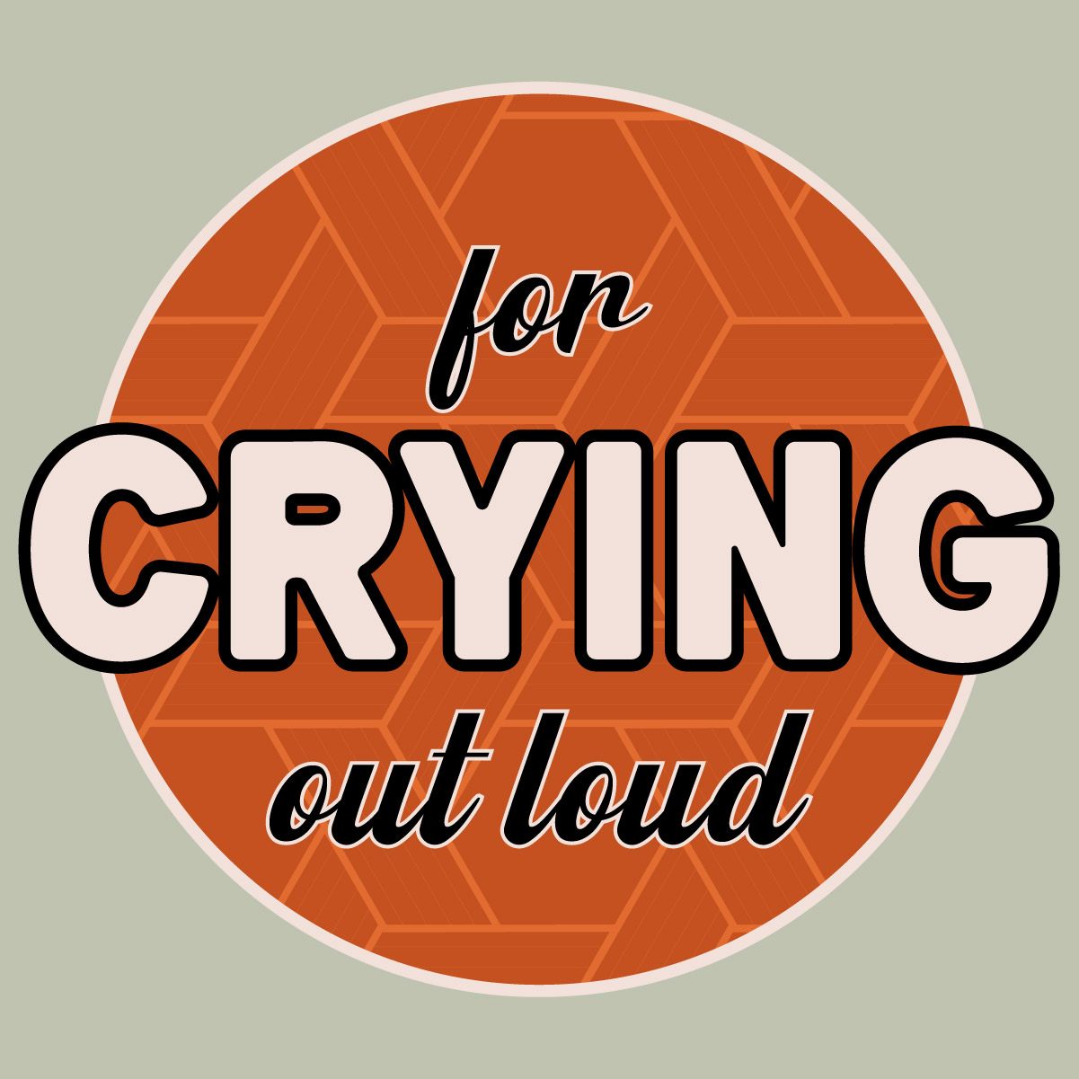 For crying out loud