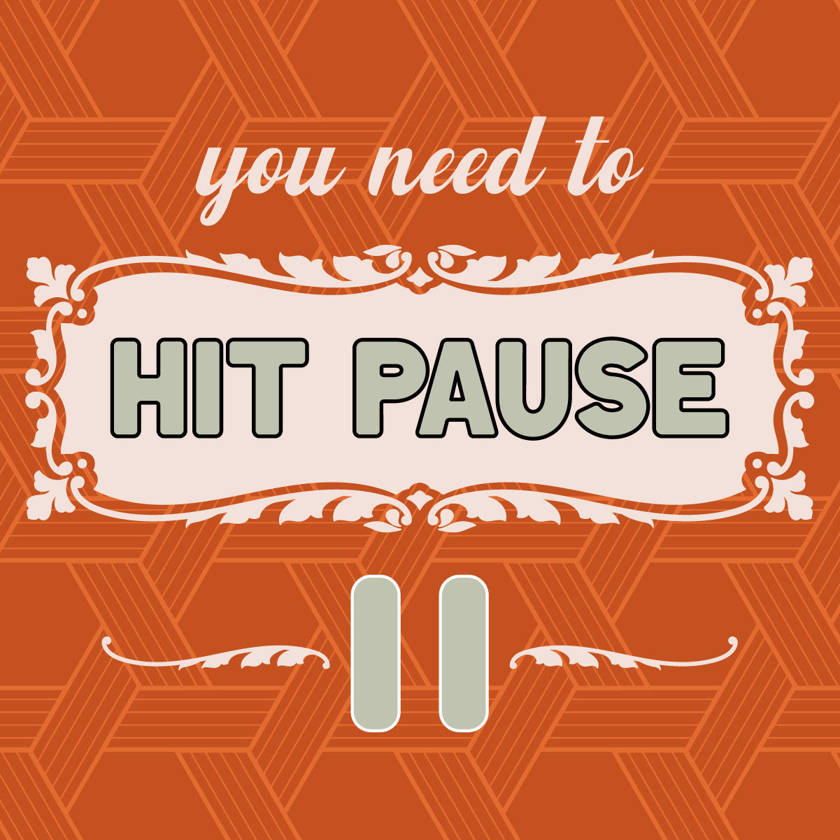 You need to hit pause