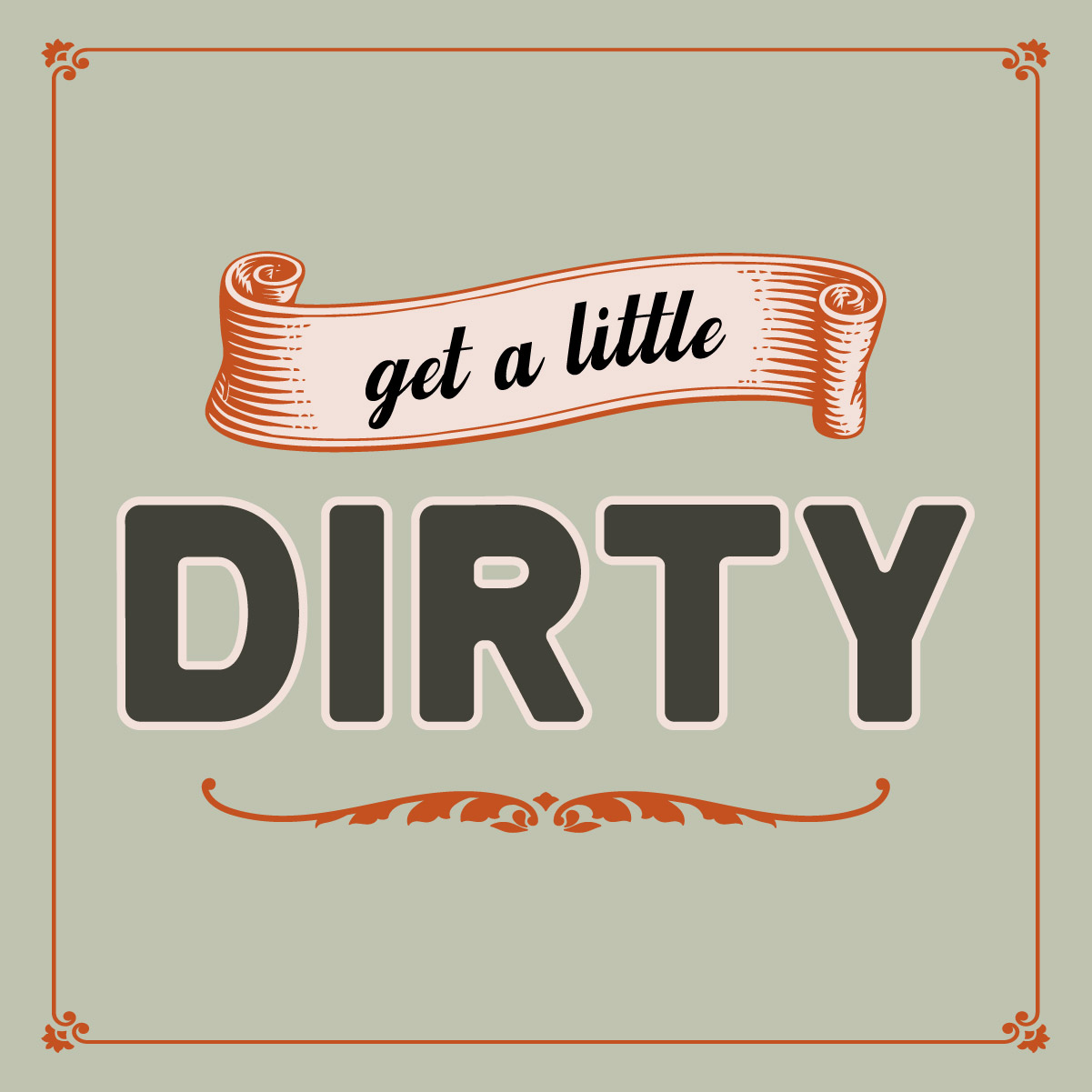 Get a little dirty