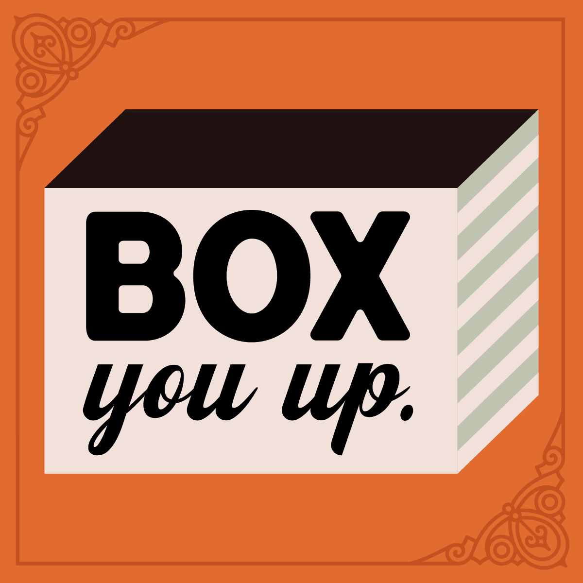 box you up.