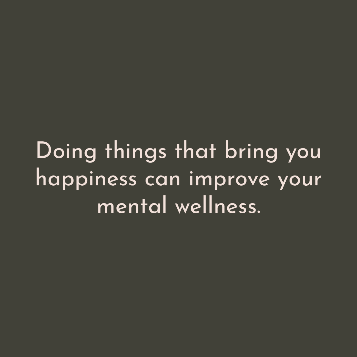 Doing things that bring you happiness can improve your mental wellness.