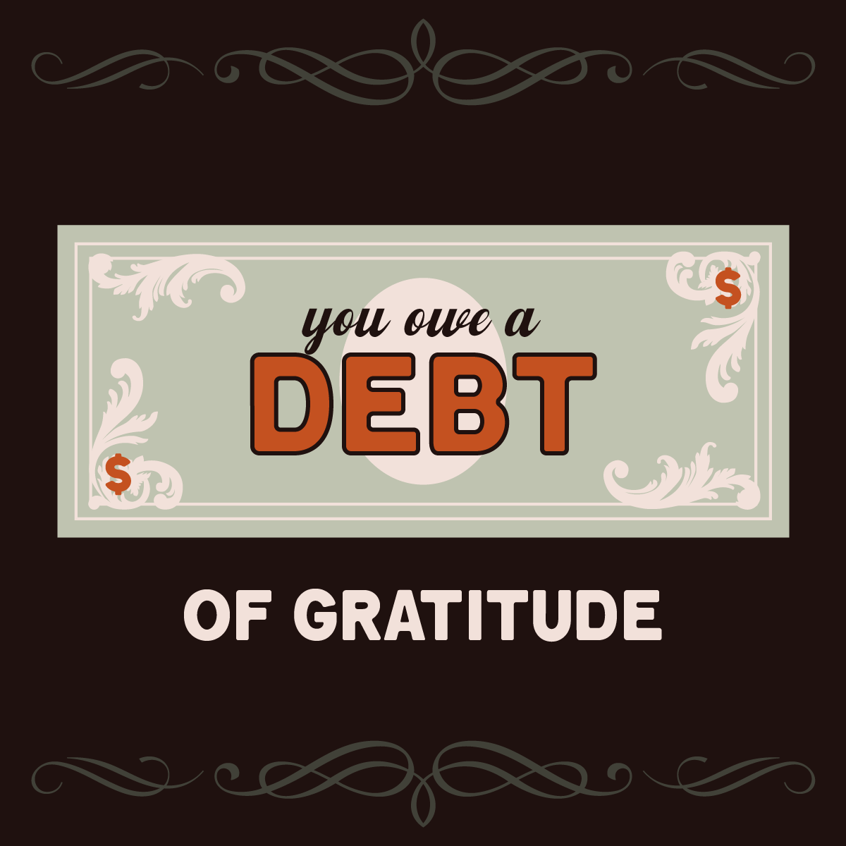 You owe a debt of gratitude